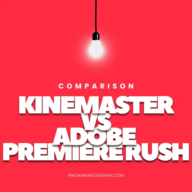 KineMaster VS Adobe Premiere Rush: Discover Powerful Editor